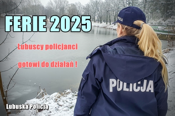 FERIE 2025. LUBUSKA POLICJA GOTOWA DO ZAPEWNIENIA BEZPIECZEŃSTWA