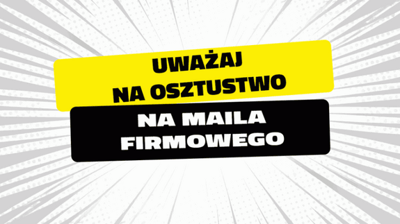 Bankowcy dla CyberEdukacji: uważaj na oszustwo na "maila firmowego”